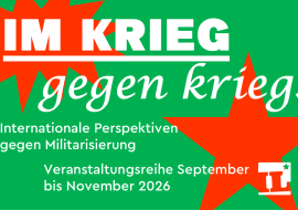 Im Krieg. Gegen Krieg. Im Krieg. Gegen Krieg. Veranstaltungsreihe der Interventionistischen Linken Rhein-Neckar im September, Oktober und November 2026